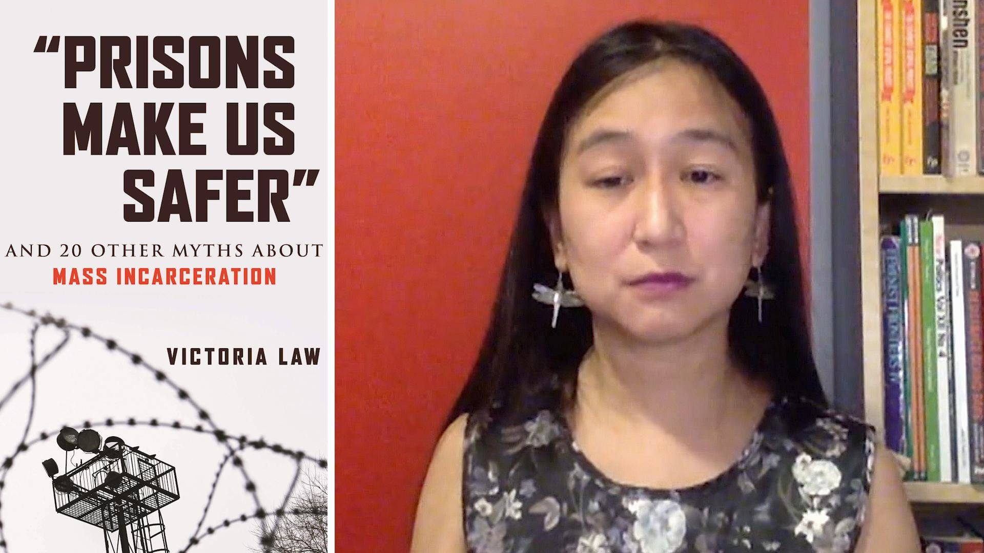 Do Prisons Keep Us Safe? Author Victoria Law Busts Myths About Mass